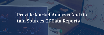 Provide market analysis and obtain sources of data reports